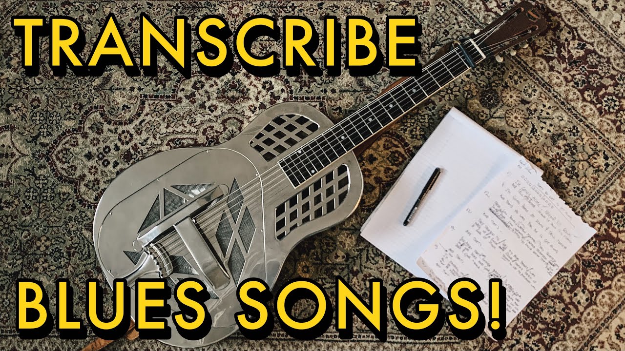 How to Transcribe / Work Out Songs By Ear (Blues Transcription)