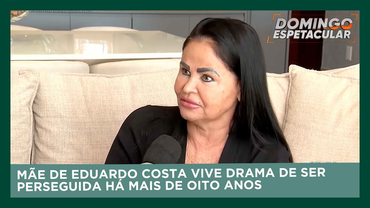 Mãe de Eduardo Costa vive drama de ser perseguida por desconhecido há mais de oito anos
