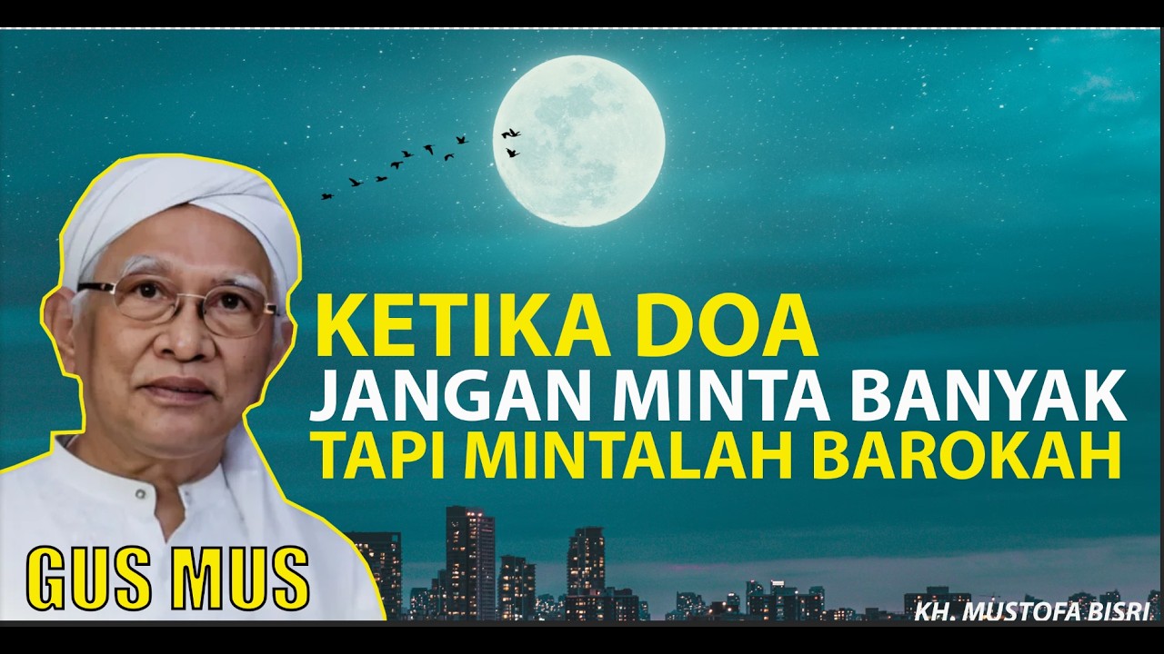 Saat Berdoa Jangan Minta Banyak Tapi Mintalah Barokah - KH. A. Mustofa Bisr