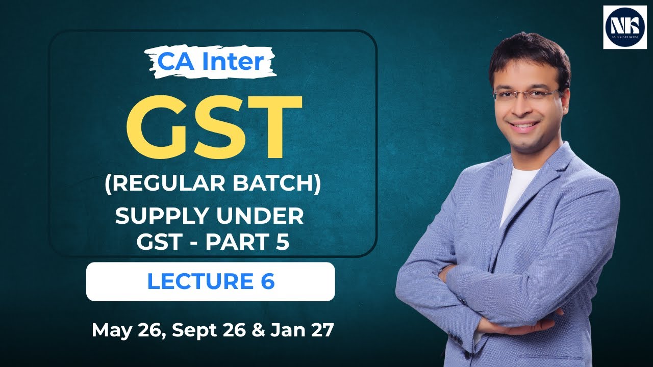 GST - L6 - Supply Under GST - Part 5 (May/September 2026, January 2027)