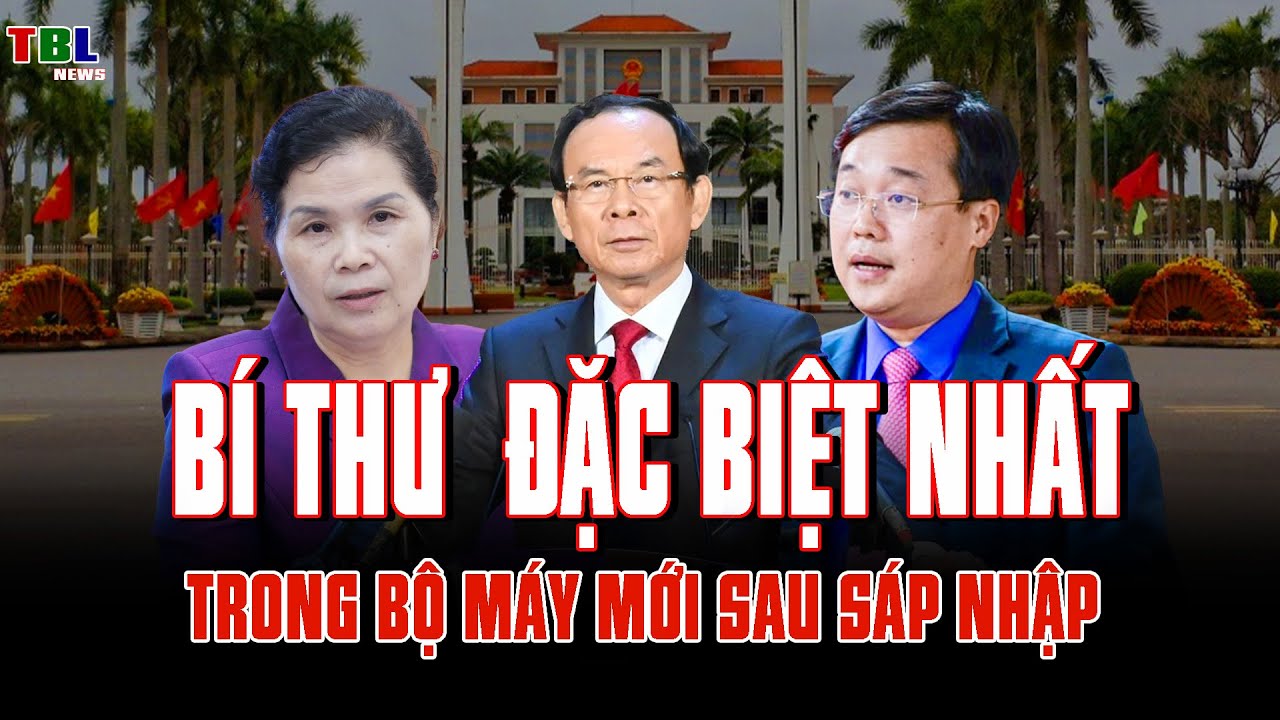 8 Bí thư - Chủ tịch tỉnh đặc biệt nhất trong bộ máy mới sau sáp nhập | TBL News