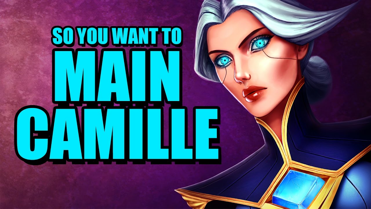 So you want to main Camille