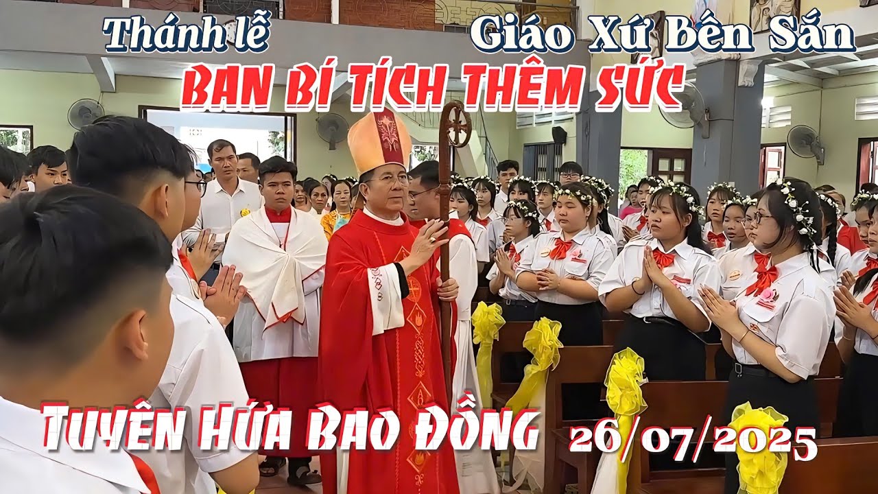 Giáo xứ Bến Sắn. (Tân Uyên) Thánh lễ Ban Bí Tích Thêm Sức và Tuyên Hứa Bao Đồng ngày 26/07/2025