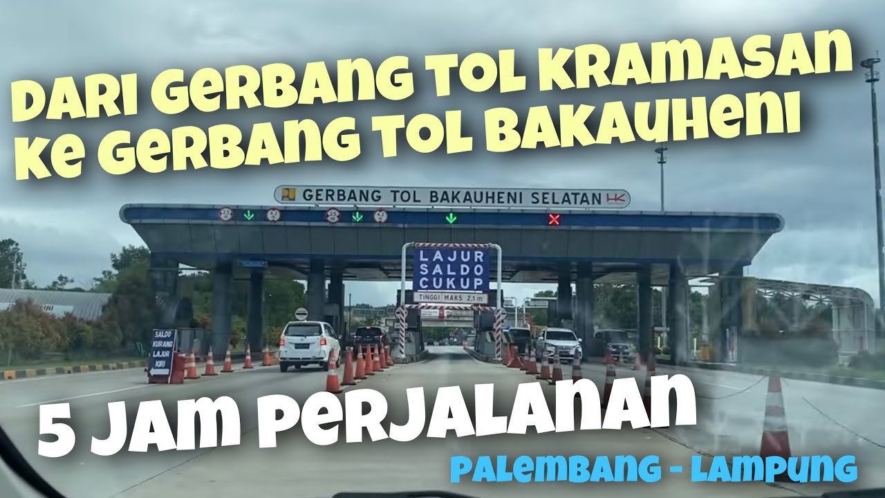 5 JAM PERJALANAN DARI GERBANG TOL KRAMASAN PALEMBANG KE GERBANG TOL BAKAUHENI LAMPUNG