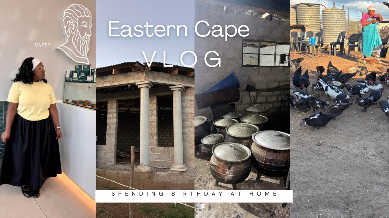 VLOG: Eastern Cape unfiltered Vlog| Spending my birthday at HOME| A lot of drama and fun
