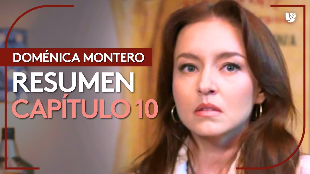 Dom&eacute;nica Montero | Cap&iacute;tulo 10 - Resumen