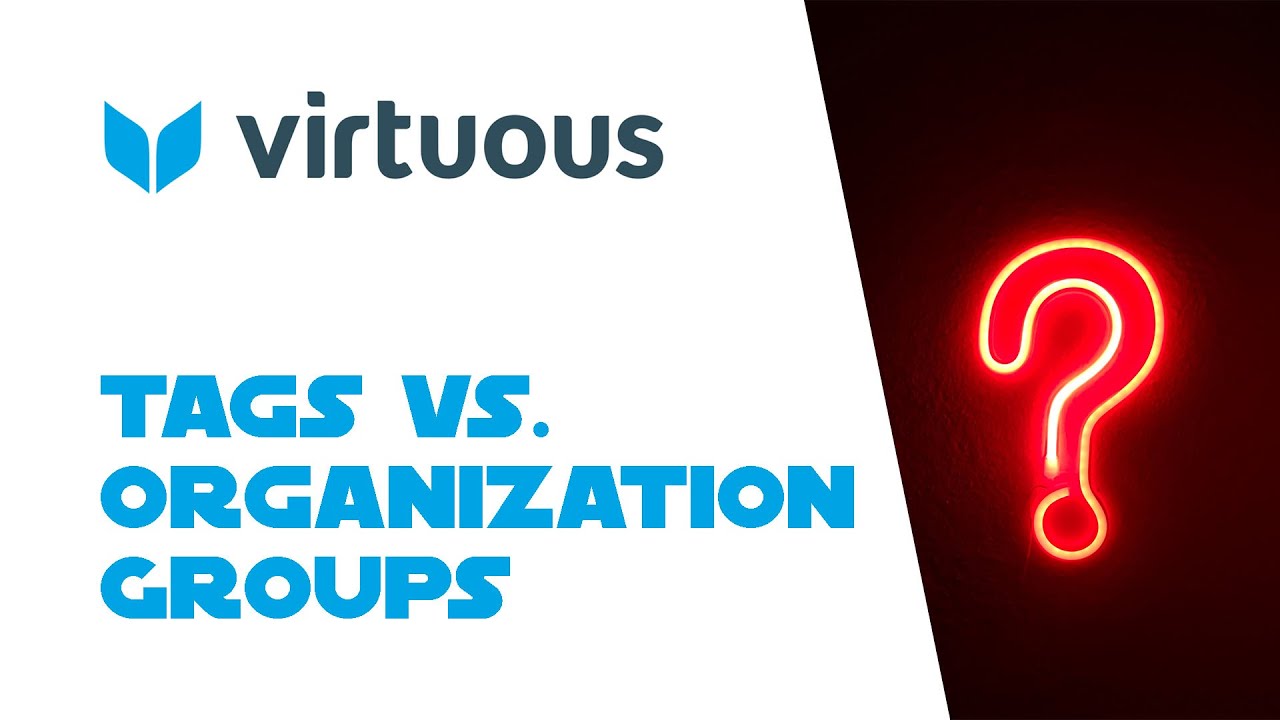 Tags vs. Organization Groups in Virtuous CRM &ndash;&nbsp;Which should I use?