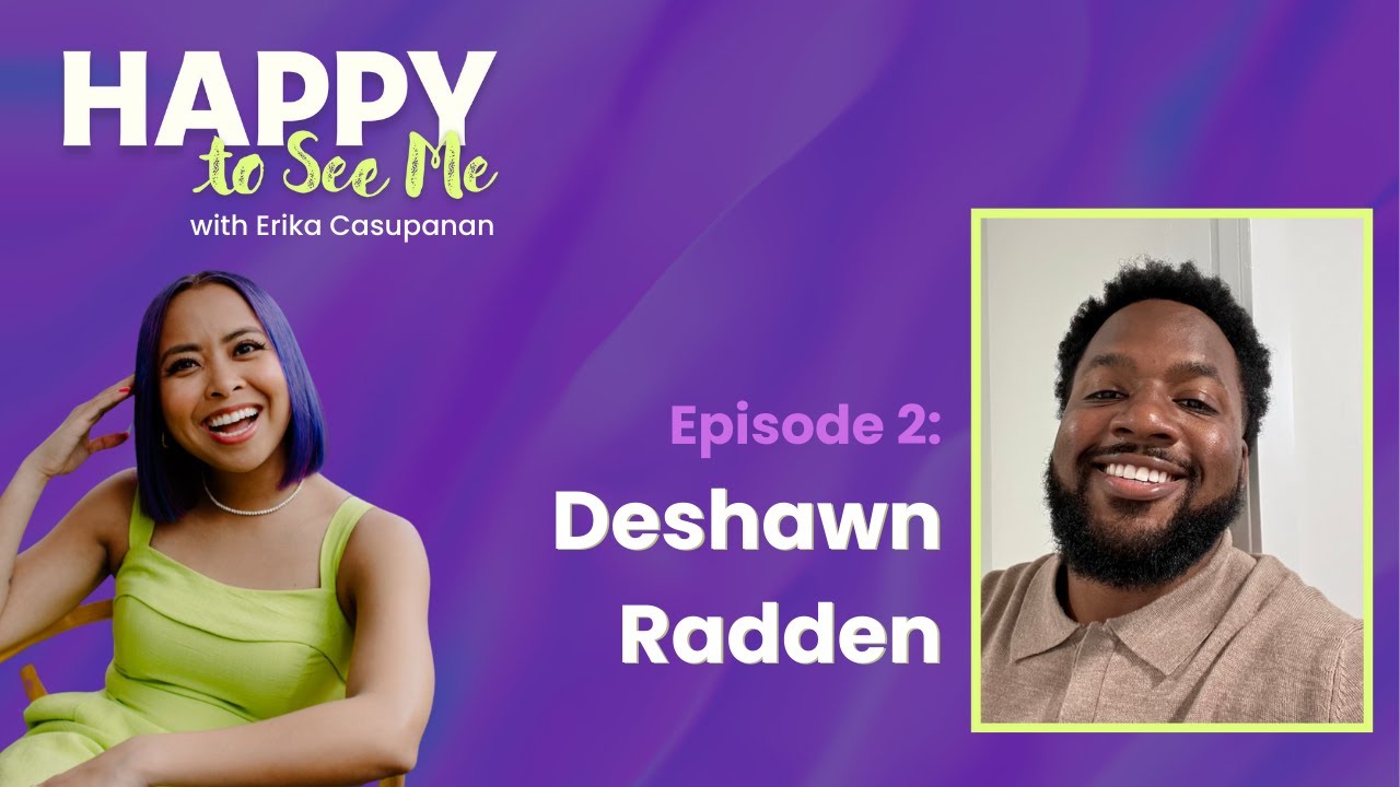 2. Deshawn Radden on self sabotage and self compassion | Happy to See Me with Erika Casupanan