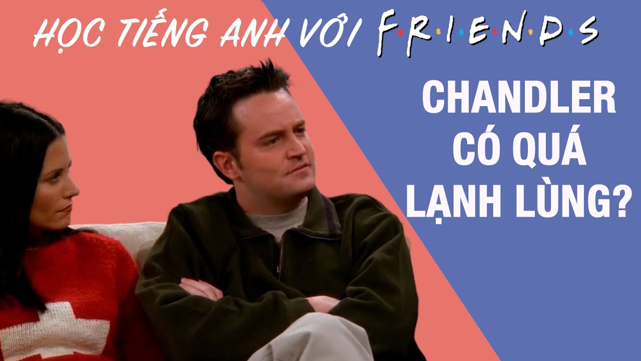 Friends 25: Học tiếng Anh về việc bộc lộ cảm xúc
