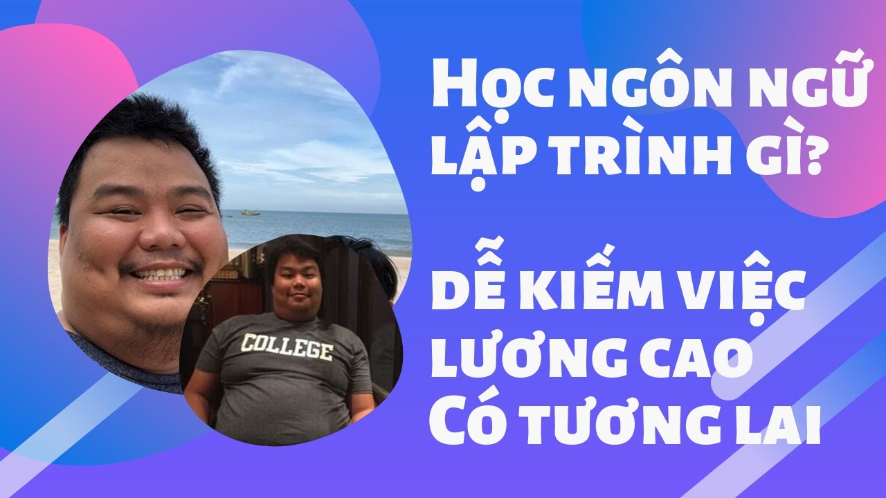 Nên học ngôn ngữ lập trình gì dễ kiếm việc, lương cao, có tương lai - Kinh nghiệm lập trình