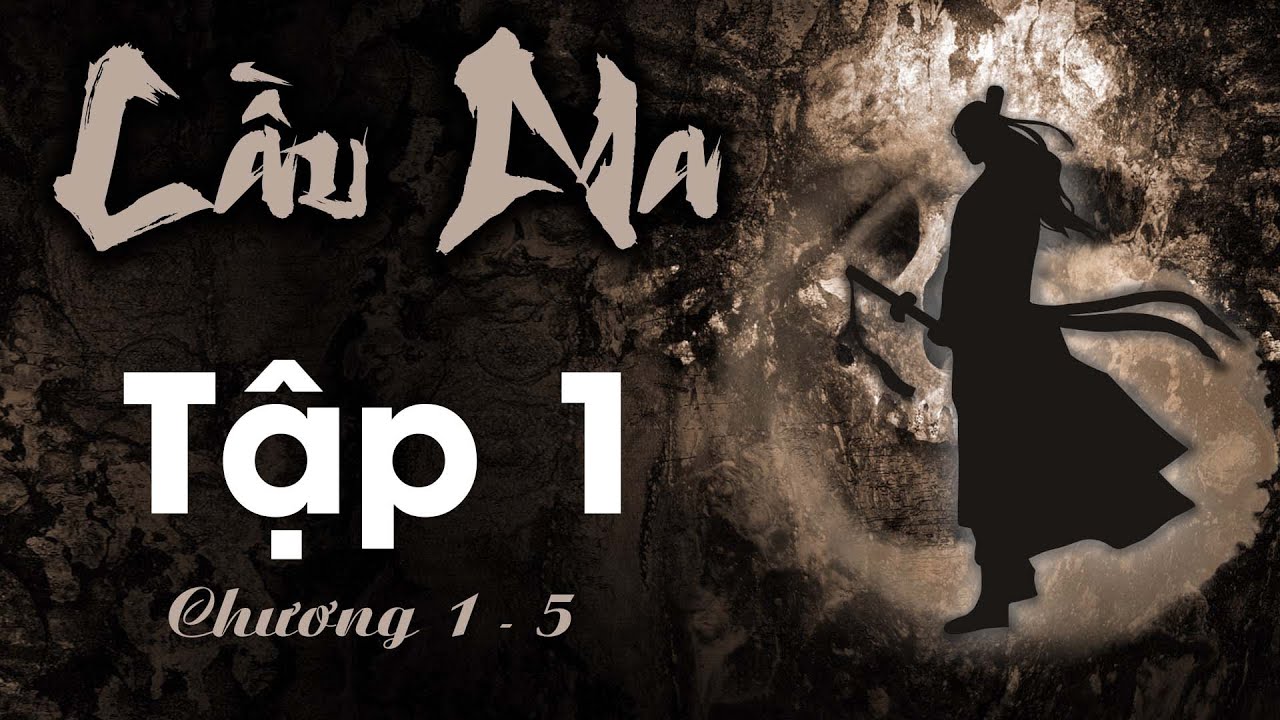Cầu Ma Tập 1 (chương 1 - 5) - T&ocirc; Minh | Ti&ecirc;n Hiệp