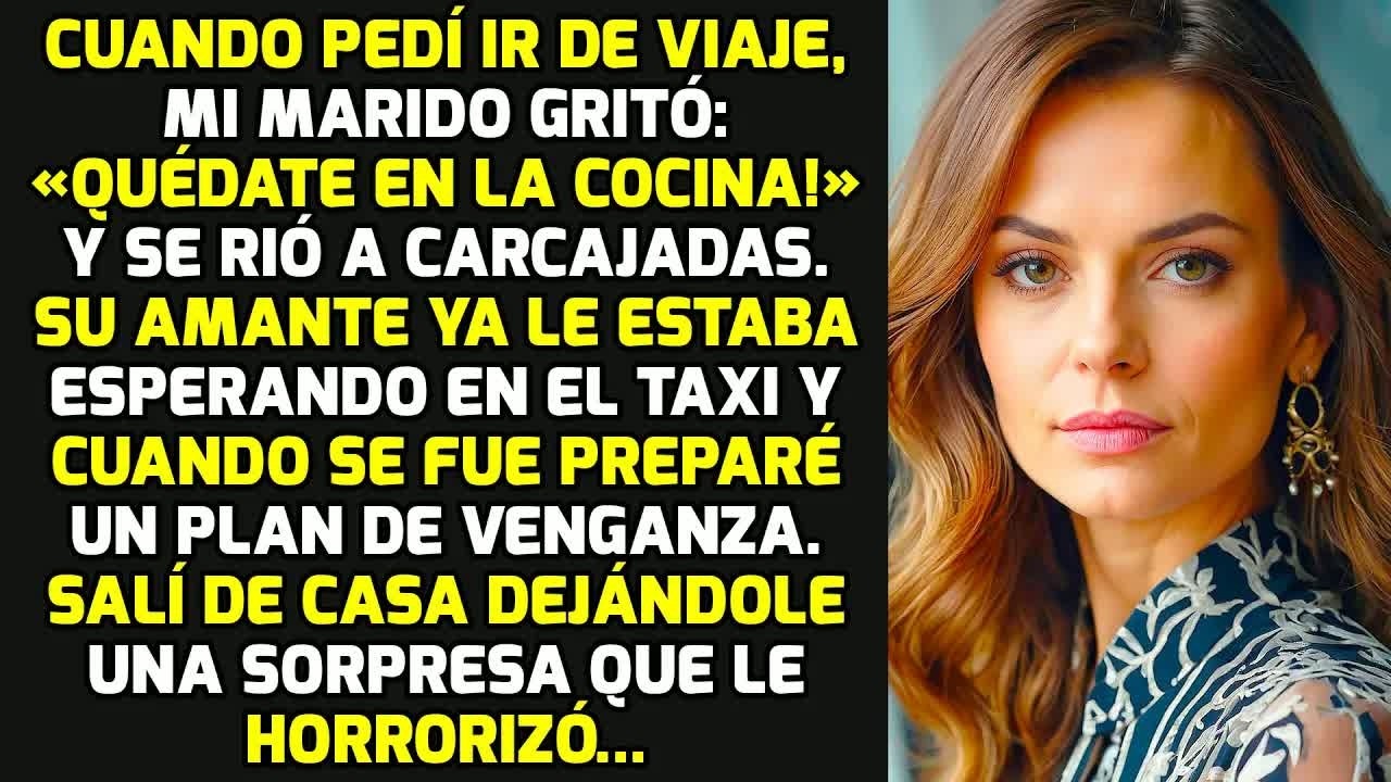 Cuando Pedí Ir De Viaje Mi Marido Gritó: «¡Quédate En La Cocina!» Salí De Casa Y.. HISTORIAS LA VIDA