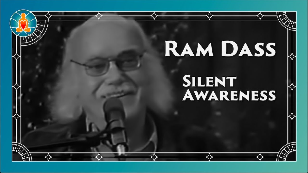 Silent Awareness - Ram Dass Full Lecture 1999