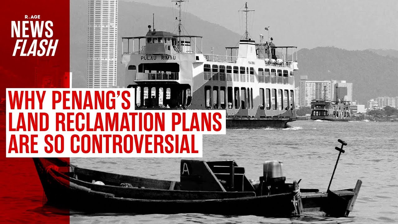 Why Penang's land reclamation plans are so controversial | NEWSFLASH