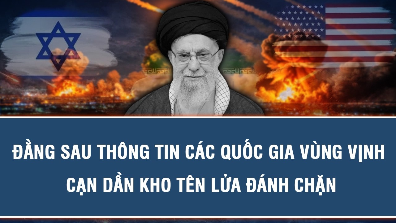 ĐẰNG SAU THÔNG TIN CÁC QUỐC GIA VÙNG VỊNH CẠN DẦN KHO TÊN LỬA ĐÁNH CHẶN