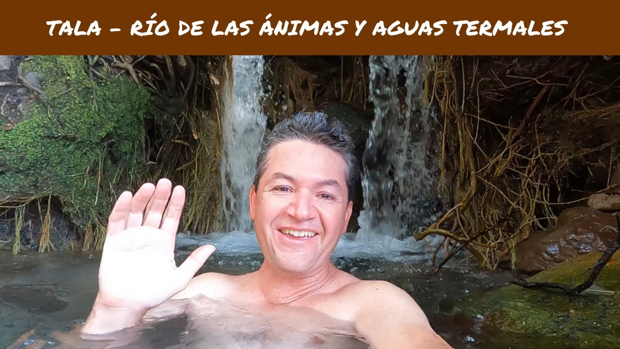 Tala - 💦 Río de las Ánimas y las AGUAS TERMALES 🔥 de Los Volcanes 🌋