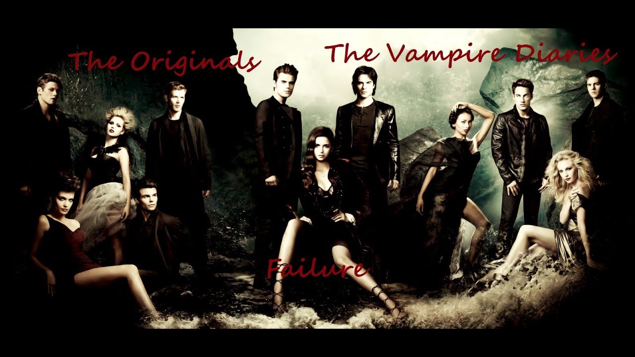 The Originals/The Vampire Diaries - Failure