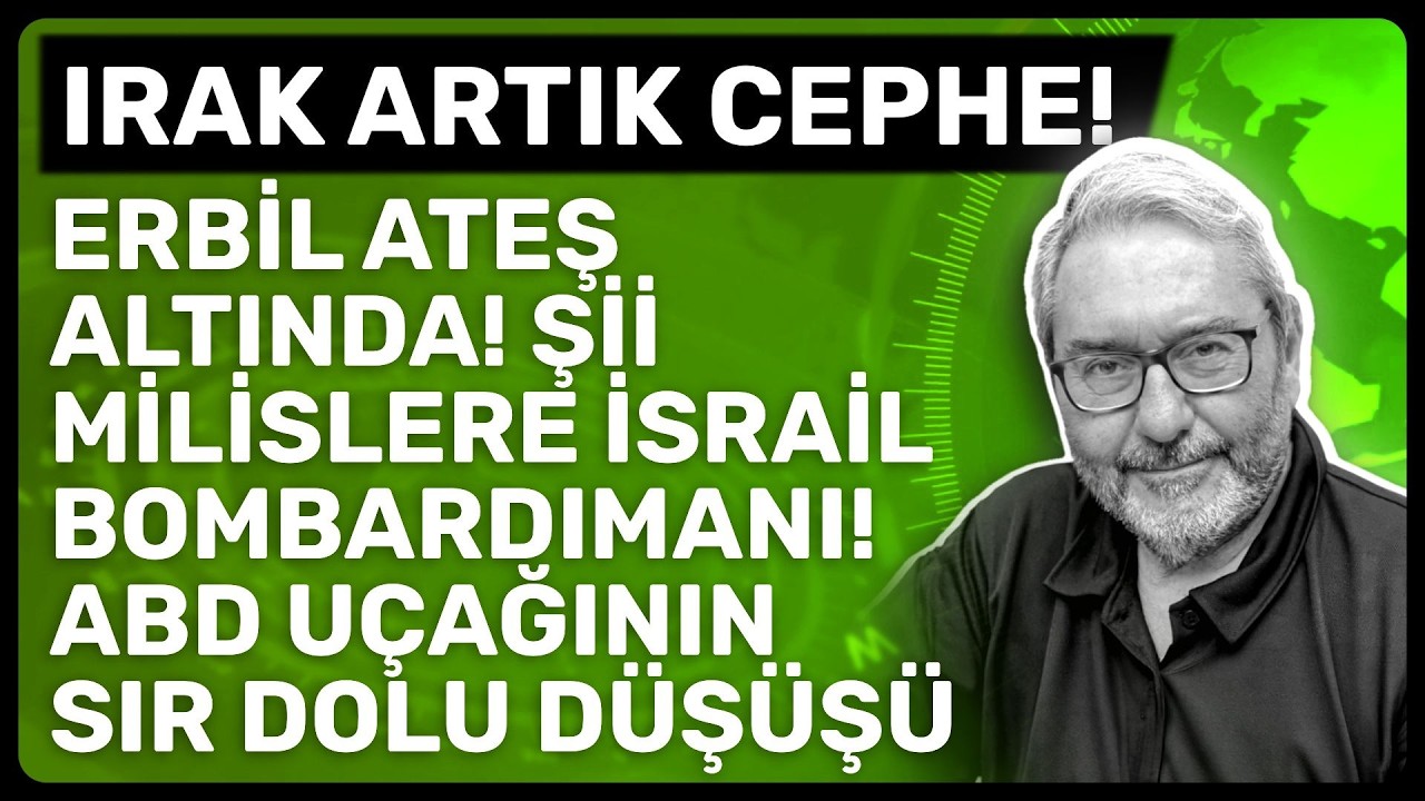 IRAK ARTIK CEPHE! ERBİL ATEŞ ALTINDA! Şİİ MİLİSLERE İSRAİL BOMBARDIMANI!ABD UÇAĞININ SIR DOLU DÜŞÜŞÜ