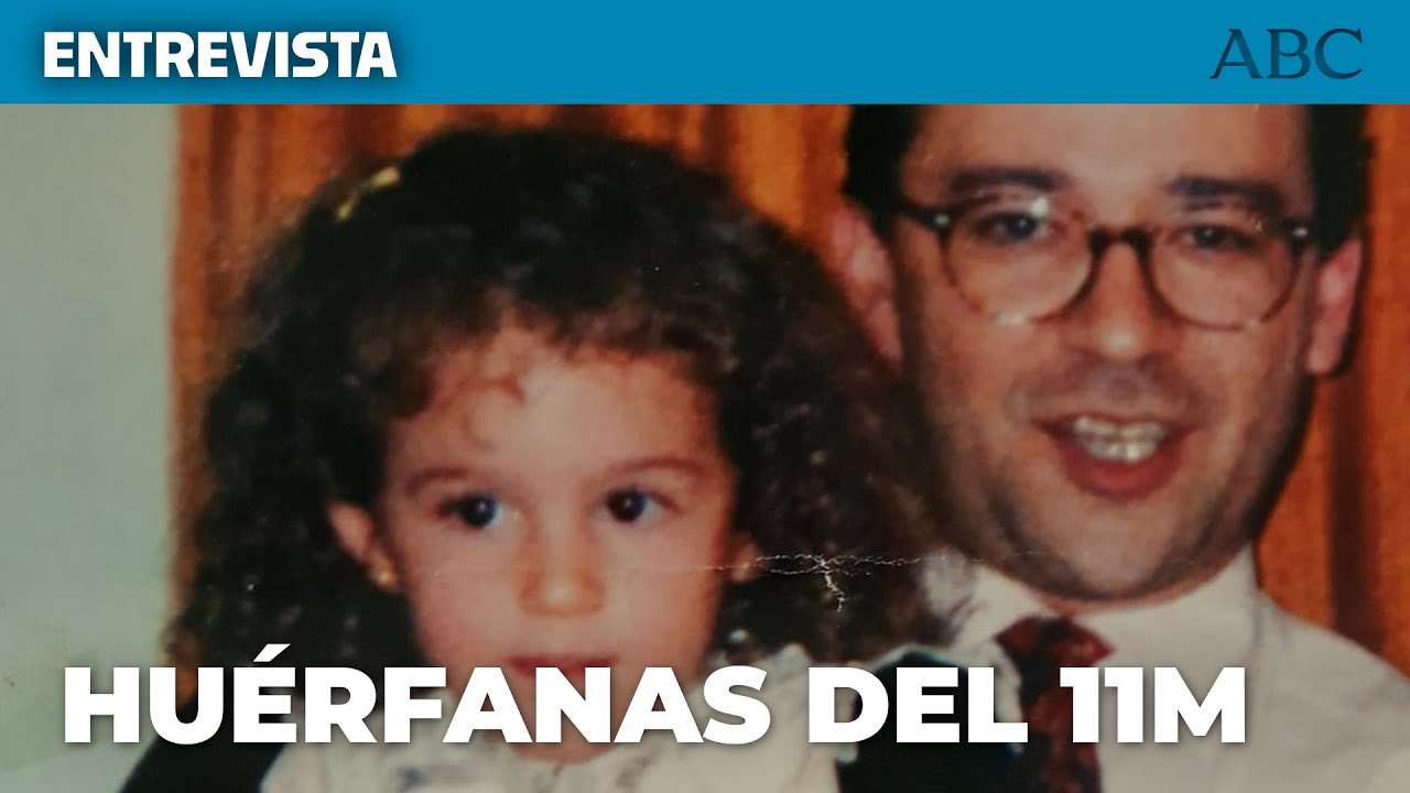 Dos HUÉRFANAS del 11M cuentan su historia: «Quiero disfrutar la vida por mí y por ella»