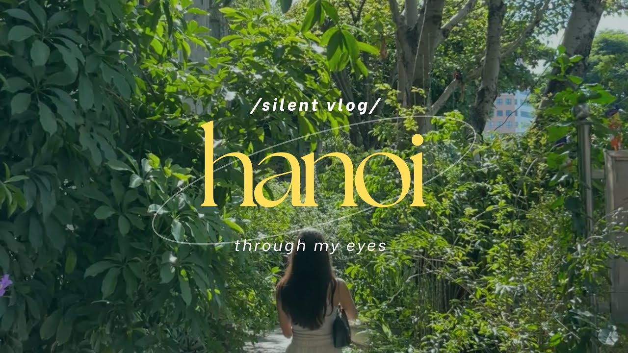 Hanoi through my eyes | silent vlog | Vietnam diaries [part 1/3]