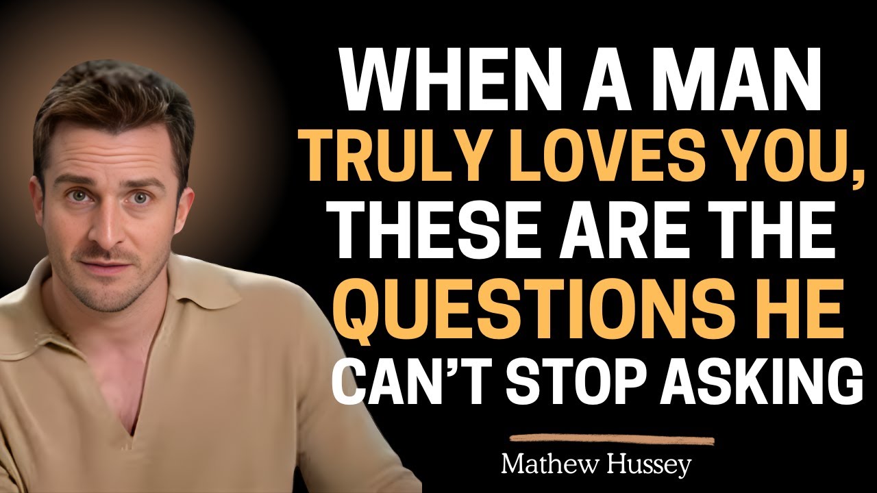 When a Man Truly Loves You, These Are the Questions He Can’t Stop Asking || Matthew Hussey