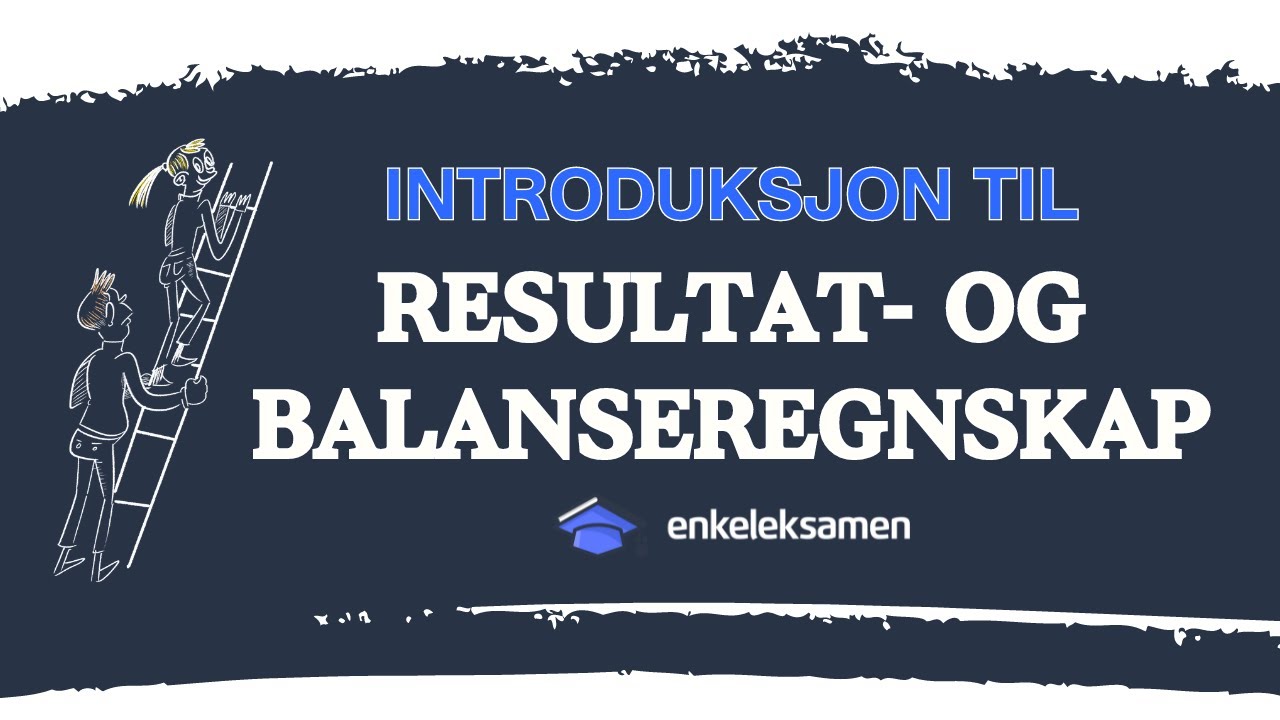 Introduksjon til resultat- og balanseregnskapet &ndash; EnkelEksamen