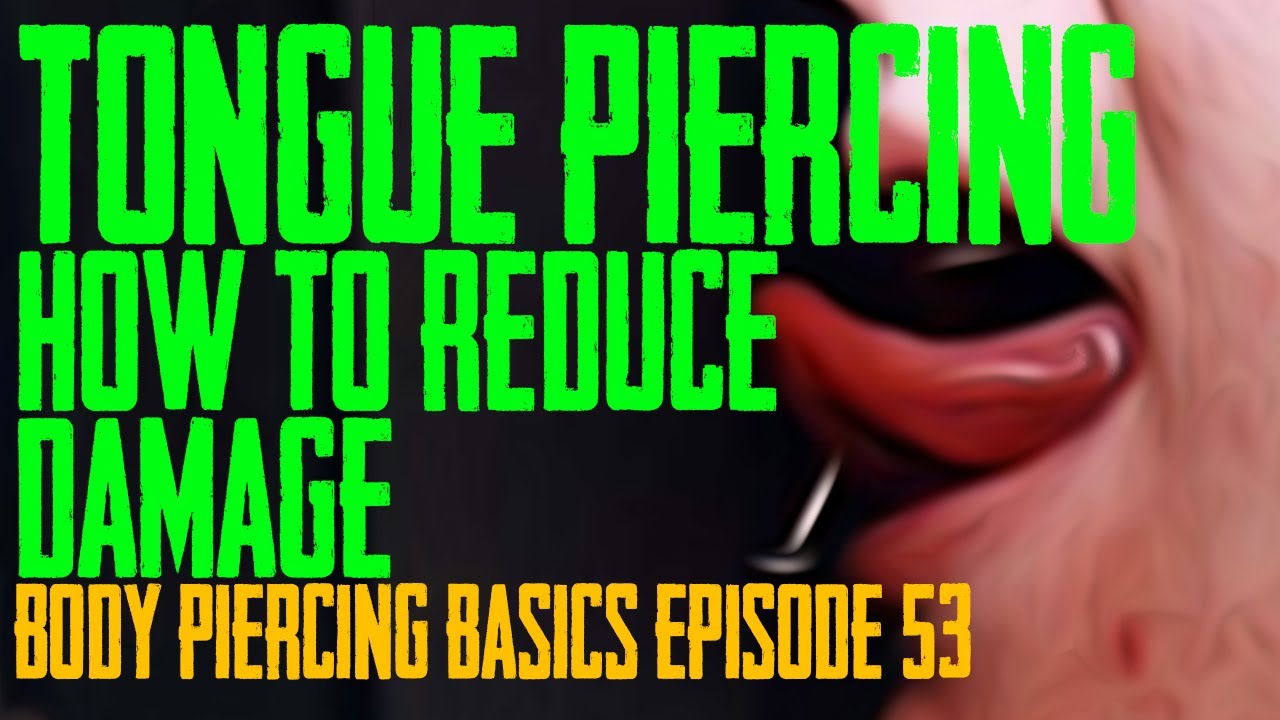 Tongue Piercing - How to Reduce Damage - Body Piercing Basics EP54