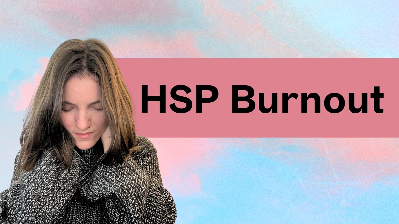 Why Highly Sensitive People Burnout | Tips for HSPs