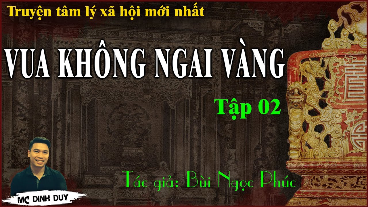 [Tập 02] - VUA KHÔNG NGAI VÀNG -TG Bùi Ngọc Phúc |Truyện tâm lý xã hội mới nhất| MC Đình Duy đọc hay