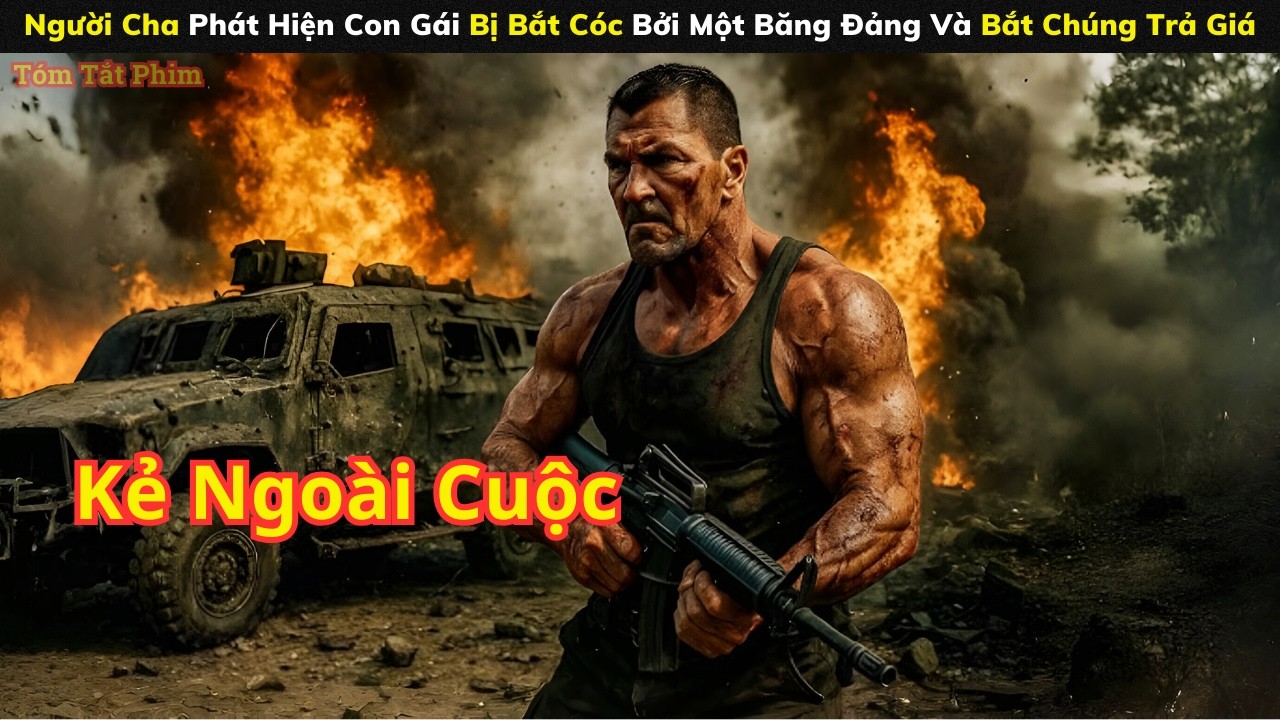 [Review Phim] Người Cha Phát Hiện Con Gái Bị Bắt Cóc Bởi Một Băng Đảng Và Bắt Chúng Trả Giá