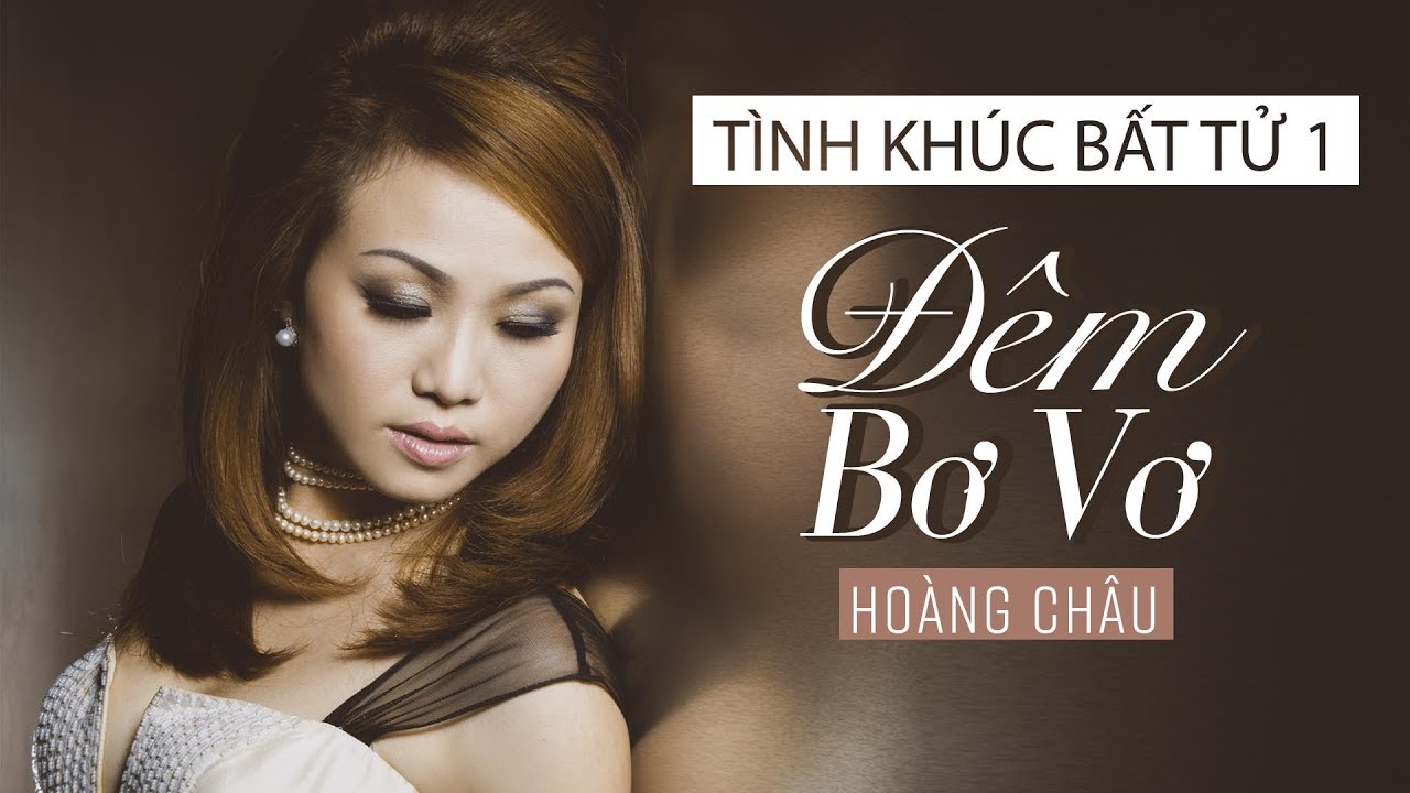 ĐÊM BƠ VƠ - HOÀNG CHÂU | TÌNH KHÚC BẤT TỬ 1