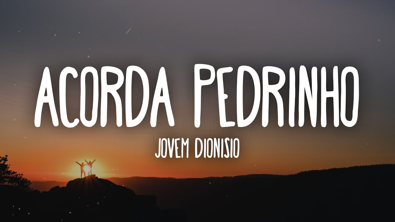 Jovem Dionisio - ACORDA PEDRINHO (Letra/Lyrics)