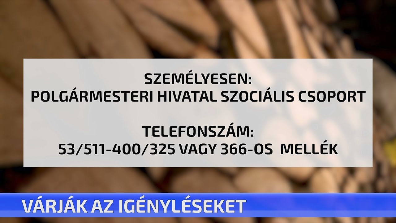 Tűzifa igénylés: 53/511-400  325-ös vagy 366-os mellék
