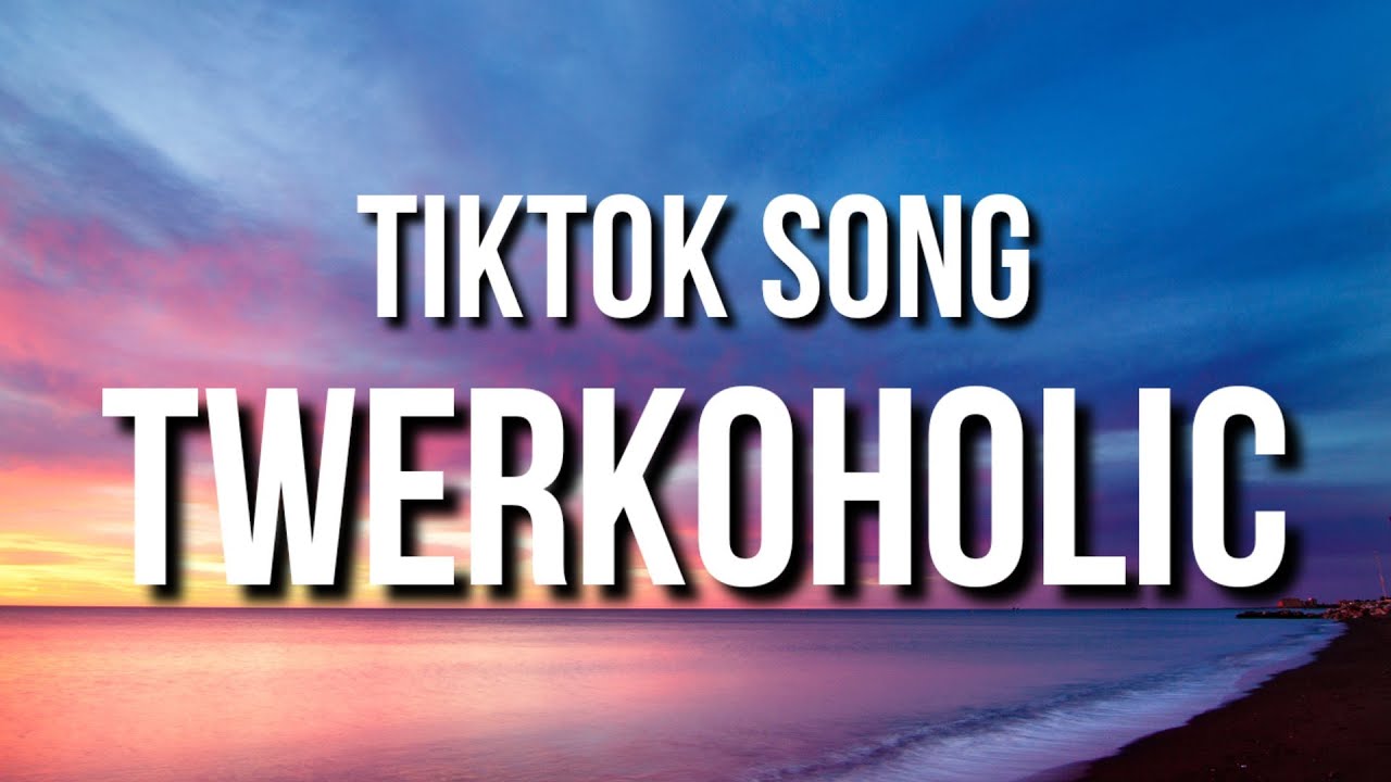 B. Smyth - Twerkoholic (Lyrics) [Tiktok Song]