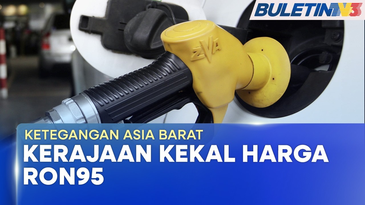 KETEGANGAN ASIA BARAT | Kerajaan Kekal Harga RON95 Pada RM1.99 Seliter