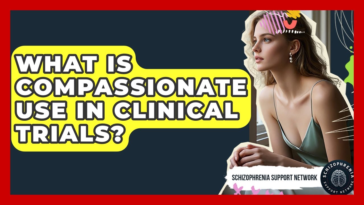 What Is Compassionate Use In Clinical Trials? - Schizophrenia Support Network