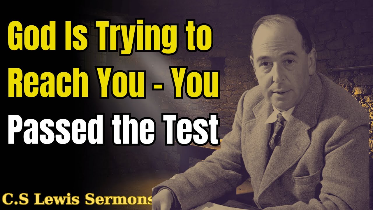God Is Trying to Reach You - You Passed the Test, Now Pay Attention | C.S Lewis Sermons