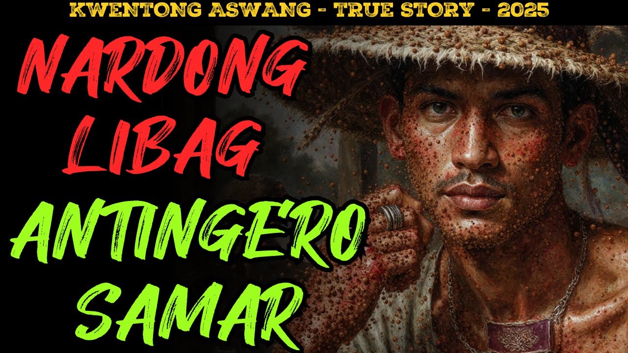 NARDONG LIBAG AT ANG TAKOT SA BARYO NG SAMAR