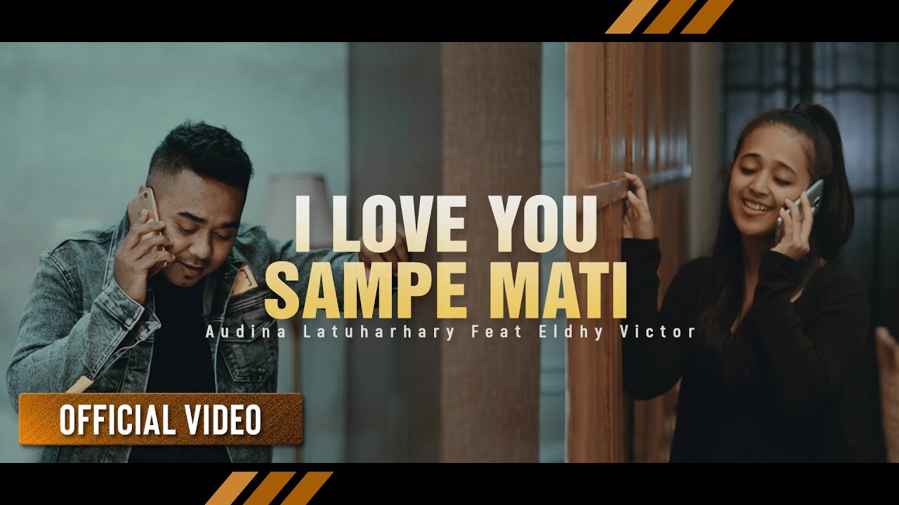 AUDINA LATUHARHARY Ft ELDHY VICTOR - I Love You Sampe Mati (Official Video)