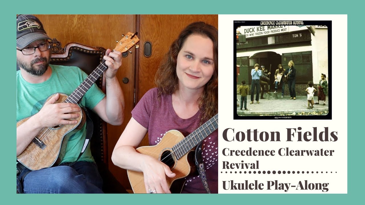 Cotton Fields - Creedence Clearwater Revival - Ukulele Play-Along