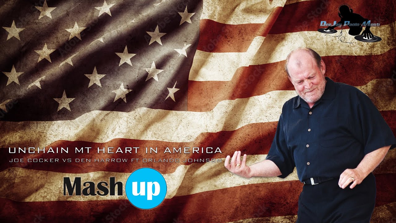 Unchain my heart in America  - Joe Cocker Vs Den Harrow ft Orlando Johnson - Paolo Monti mashup 2022