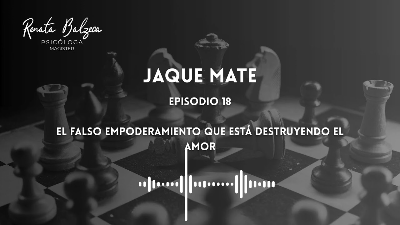 Episodio 18 El falso empoderamiento que está destruyendo el amor