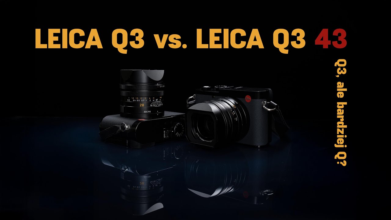 Por&oacute;wnanie Leica Q3 i Q3 43 &ndash; więcej niż kosmetyka?