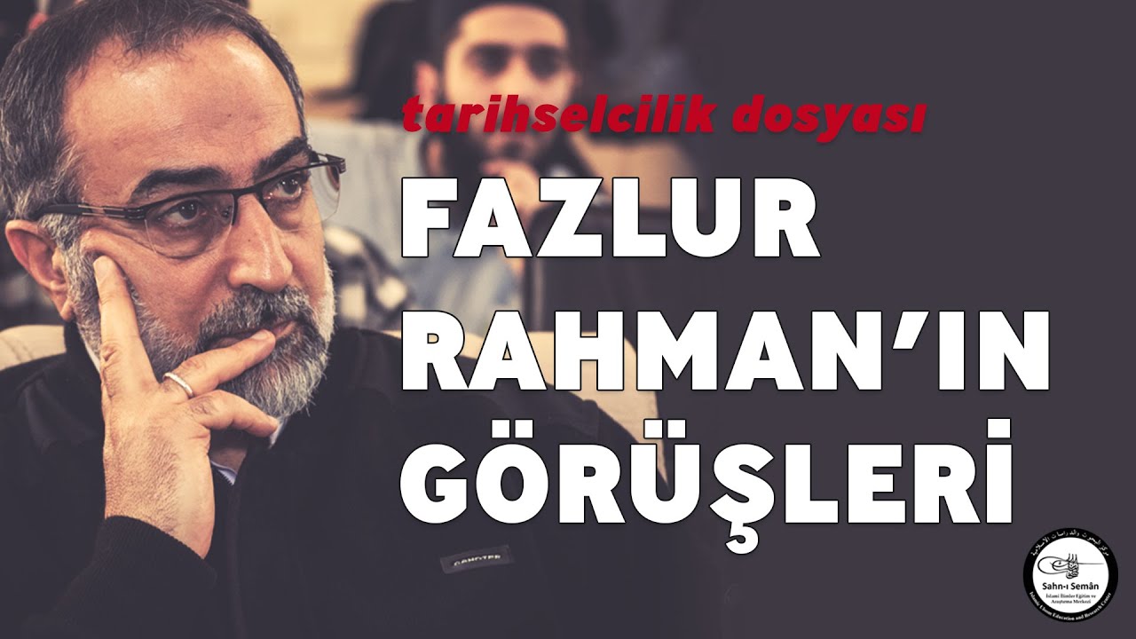#55: Ebubekir Sifil - Fazlurrahman'ın Görüşleri - Tarihselcilik Dosyası