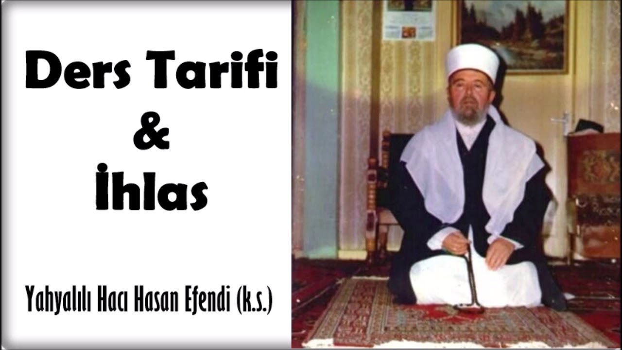 Yahyalılı Hacı Hasan Efendi (k.s.) - Ders Tarifi & İhlas