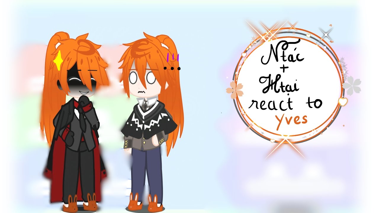 🌸🧡🍭Ntác + htai react to...... (6/...)🍉🐰💐🍰ᑎαrα📚😽💙🎶