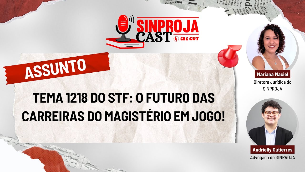 SINPROJACAST - Tema 1218 do STF: o futuro das carreiras do magistério em jogo!