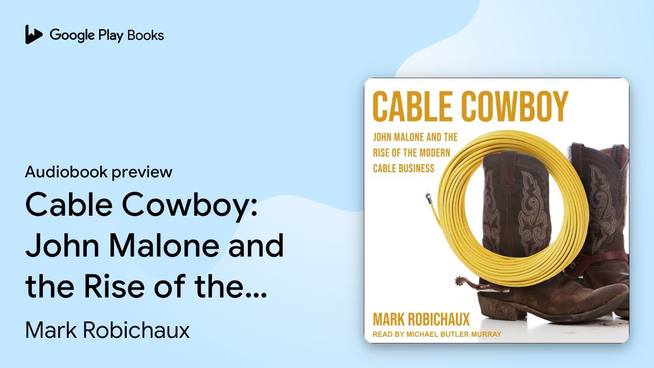 Cable Cowboy: John Malone and the Rise of the&hellip; by Mark Robichaux &middot; Audiobook preview