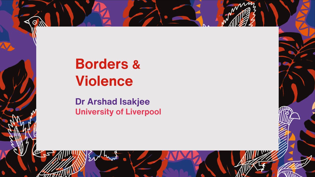 Borders & Violence - Dr Arshad Isakjee