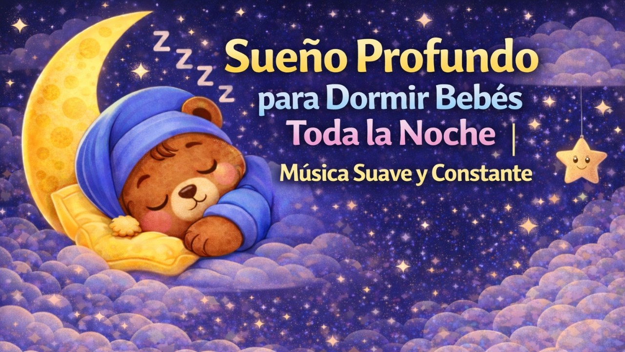 Sueño Profundo para Dormir Bebés Toda la Noche | Música Suave y Constante